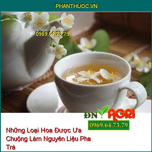 Những Loại Hoa Được Ưa Chuộng Làm Nguyên Liệu Pha Trà