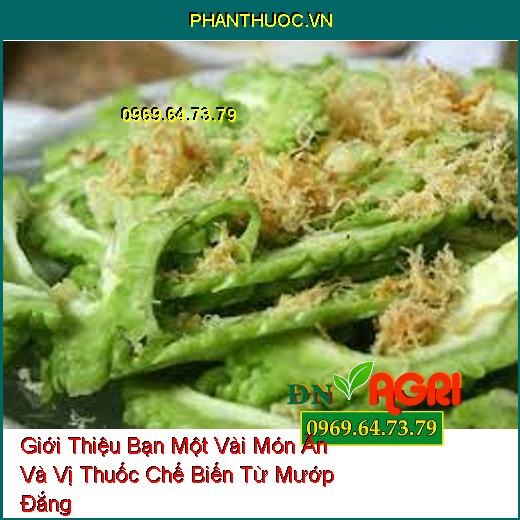 Giới Thiệu Bạn Một Vài Món Ăn Và Vị Thuốc Chế Biến Từ Mướp Đắng