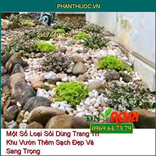 Một Số Loại Sỏi Dùng Trang Trí Khu Vườn Thêm Sạch Đẹp Và Sang Trọng 