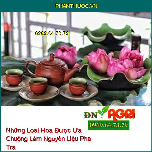 Những Loại Hoa Được Ưa Chuộng Làm Nguyên Liệu Pha Trà