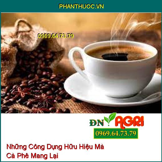 Những Công Dụng Hữu Hiệu Mà Cà Phê Mang Lại