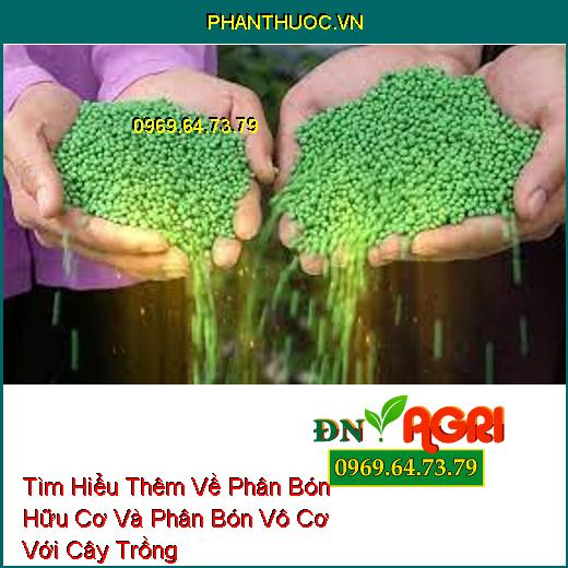 Tìm Hiểu Thêm Về Phân Bón Hữu Cơ Và Phân Bón Vô Cơ Với Cây Trồng