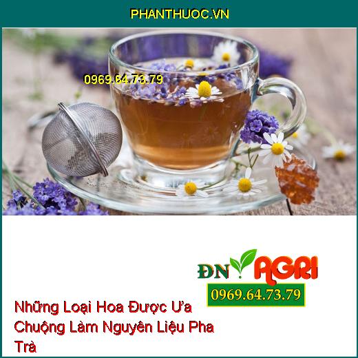 Những Loại Hoa Được Ưa Chuộng Làm Nguyên Liệu Pha Trà