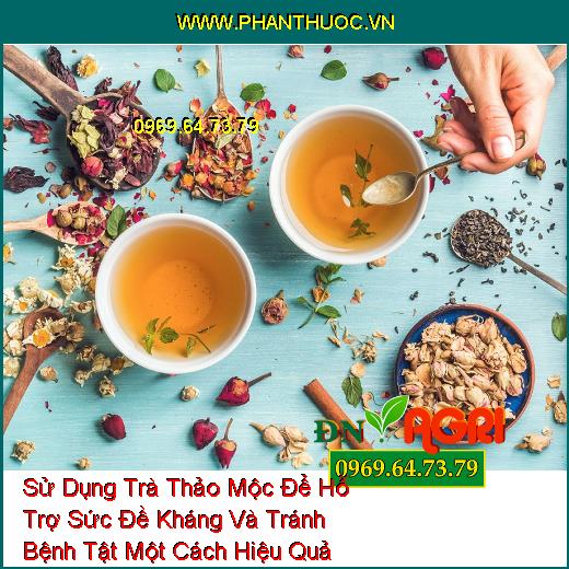 Sử Dụng Trà Thảo Mộc Để Hỗ Trợ Sức Đề Kháng Và Tránh Bệnh Tật Một Cách Hiệu Quả Nhất