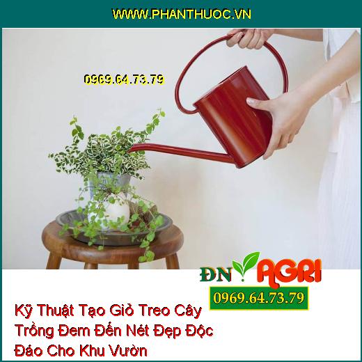 Kỹ Thuật Tạo Giỏ Treo Cây Trồng Đem Đến Nét Đẹp Độc Đáo Cho Khu Vườn