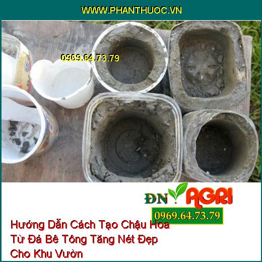 Hướng Dẫn Cách Tạo Chậu Hoa Từ Đá Bê Tông Tăng Nét Đẹp Cho Khu Vườn